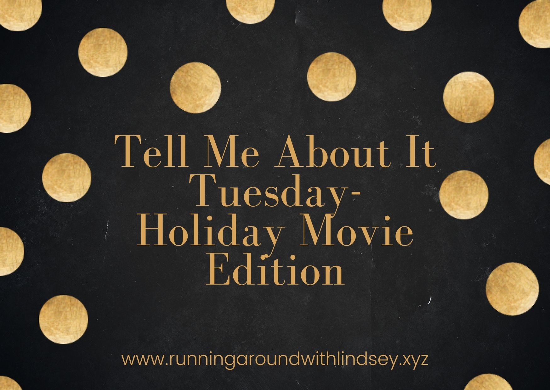Tell Me About It Tuesday- Holiday Movie Edition
